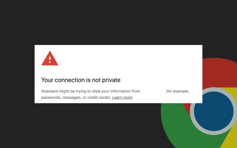 Your connection is not private – Chrome users are experiencing this error!